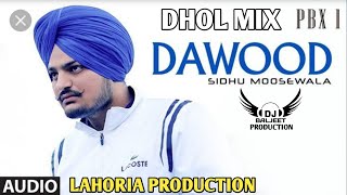Dawood Dhol Mix Sidhu Moose Wala Ft Lahoria Production Latest Punjabi Song 2022