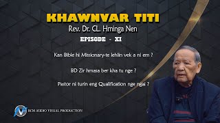 Khawnvar Titi | Rev.  Dr.  CL.  Hminga Nen | Episode - XI