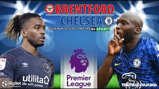 NHẬN ĐỊNH BÓNG ĐÁ | Brentford vs Chelsea (23h30 ngày 16/10). K+ trực tiếp bóng đá Ngoại hạng Anh