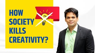 How Society Kills Creativity? | Creativity Development | Siddharth Dharmadhikari | Foundation Course