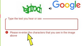 Fix Google Account | Please re-enter the characters that you see in the image above Problem Solved