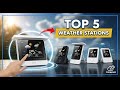 TOP 5 Best Weather Stations 2026 | Get Your Own Personal, Hyper-Local Forecast
