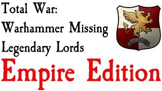 Missing Legendary Lords Empire Edition Total War: Warhammer