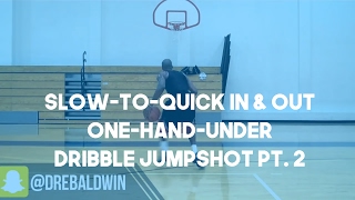 Slow-to-Quick In & Out One-Hand-Under Dribble Jumpshot Pt. 2 | Dre Baldwin
