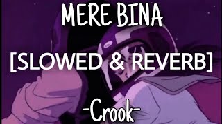 Mere Bina - Crook [Slowed+Reverb] | U Melody Tuber
