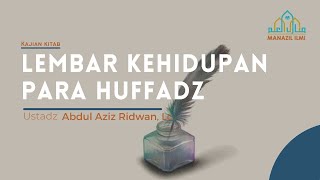 Halaqoh 3 : Lembar Kehidupan Para Huffadz | Ustadz Abdul Aziz Ridwan, Lc.