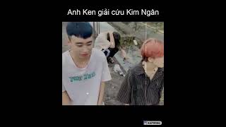 Anh Ken giải cứu Kim Ngân