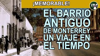 El barrio antiguo de Monterrey – Un viaje en el tiempo