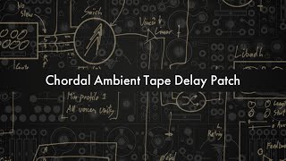 Chordal Ambient Tape Delay Patch // Instruōctional Patching