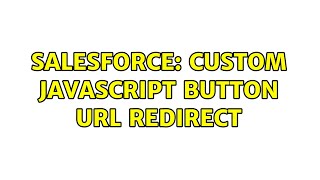 Salesforce: Custom JavaScript button URL redirect