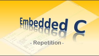 #43 Embedded C - Repetition: while, do-while, for...