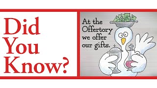 Did You Know? At the Offertory we offer our gifts.