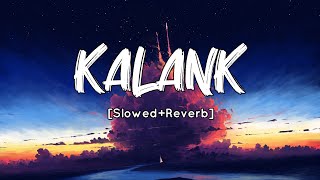 Kalank  [Slowed+Reverb] Arijit Singh | Kalank | Pritam | SV Lofi
