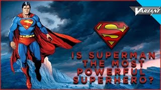Is Superman The Most Powerful Superhero?