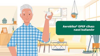 Aerobika* OPEP cihazı nasıl kullanılır