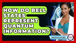 How Do Bell States Represent Quantum Information? - Quantum Tech Explained