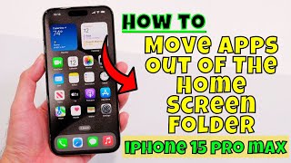 How to Move Apps Out Of The Home Screen Folder iPhone 15/15 Pro Max