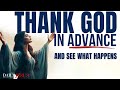 GIVE GOD THANKS IN ADVANCE (Morning Devotional & Prayer To Start Your Day Blessed Today)