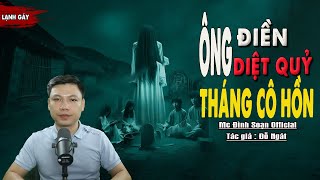 Truyện Ma : ÔNG ĐIỀN DIỆT QUỶ THÁNG CÔ HỒN I Truyện Ma Làng Quê Về Diệt Qủy I Mc Đình Soạn kể