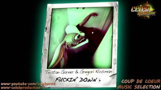 Tristan Garner \u0026 Gregory Klosman - Fuckin' Down (Original Mix)