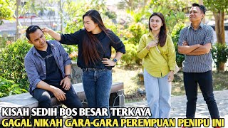 BOS BESAR DIGAGALKAN PERNIKAHANNYA OLEH CALON ISTRINYA GARA2 WANITA PENIPU INI! TAK LAMA TERUNGKAP..