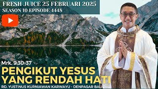 Pengikut Yesus yang rendah hati - Fresh Juice 25 Februari 2025 - RD. Yustinus Kurniawan Karwayu