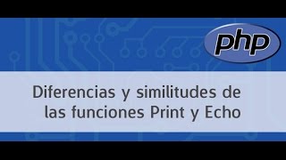 Diferencias y similitudes entre las funciones PHP Print y Echo