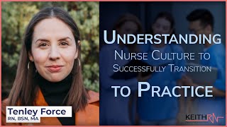 Understanding Nurse Culture to Successfully Transition to Practice with Tenley Force