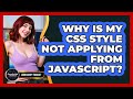 Why Is My CSS Style Not Applying From JavaScript? - JavaScript Toolkit