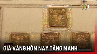 Giá vàng hôm nay tăng mạnh | Tin tức