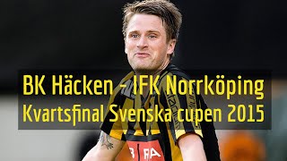 BK Häcken - IFK Norrköping (3-1) kvartsfinal i Svenska cupen 2015