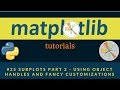 Matplotlib Plotting Tutorials : 025 : Subplots Part 2 - Using Object Handles and Customizations