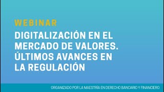 Webinar: Digitalización en el Mercado de Valores. Últimos avances en la regulación