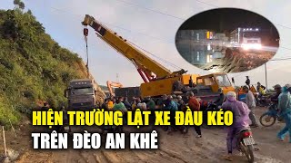 Lật xe đầu kéo trên đèo An Khê làm ách tắc giao thông hoàn toàn