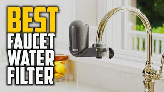Top 5 Best Faucet Water Filter [Review in 2022] – Vertical Faucet Mount for Crisp, Refreshing Water