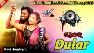 Ador Dular New Santali Dj song 2025🔸New Traditional Santali Dj song 🔹Latest Santali Dj Ravihembram