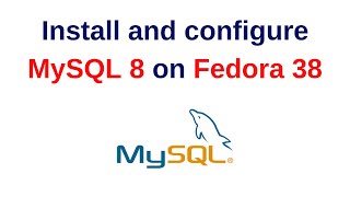 45. MySQL DBA: How to install and configure MySQL 8 on Fedora 38 | Updated 2023