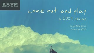 Billie Eilish - come out and play (cover+2024 recap film) | Keyword: Memories, Part Fin. | ASYM