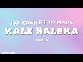 Jae Cash ft Yo Maps - Kale Naleka[Lyrics]