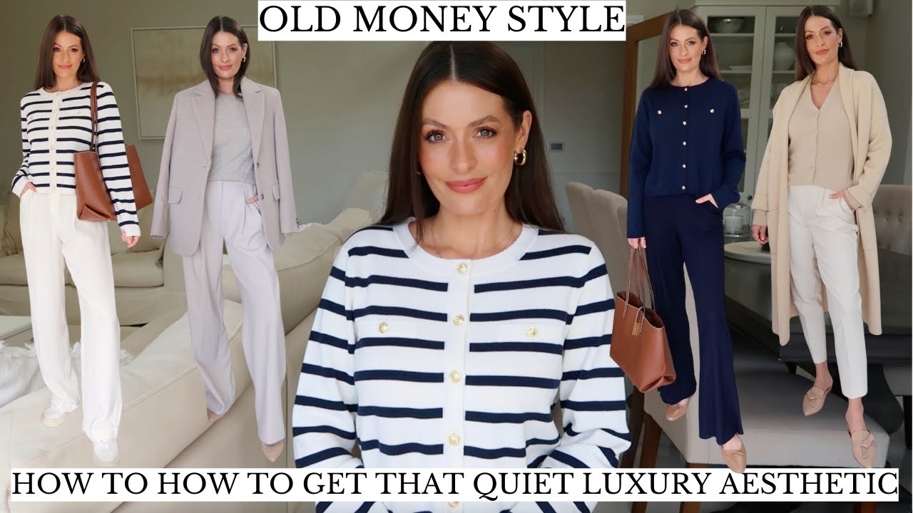 Old Money Style How To Get That Quiet Luxury Aesthetic Youtube