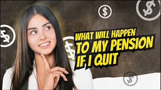 What Happens to My Pension If I Quit My Job?