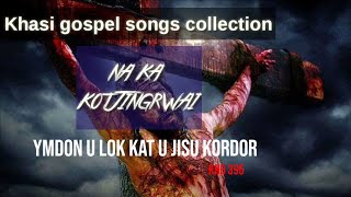 Khasi old gospel songs collection | na ka kot Jingrwai |