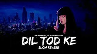 Dil Tod Ke (Slow Reverb) lofi Song।ft.B praak। #lofi @dimensionevill