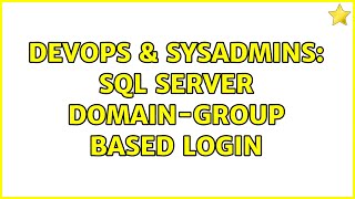 DevOps & SysAdmins: SQL Server domain-group based login (2 Solutions!!)
