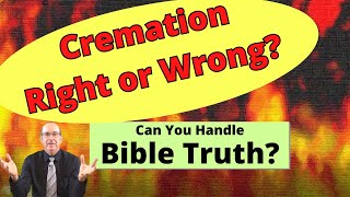 What does the Bible say about Cremation? Can Christians be cremated?