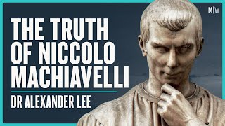 The Story Behind Machiavelli's Philosophy - Dr Alexander Lee | Modern Wisdom Podcast 321