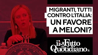 Migranti, tutti contro l'Italia. Un favore alla Meloni?