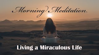 Morning Meditation for Living a Miraculous Life