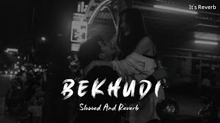 Bekhudi [Slow And Reverb] Darshan Raval, Aditi Singh Sharma | lofi remix | lofi song | #lofimix