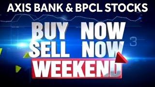 Axis Bank & BPCL Stocks | Buy Now, Sell now - Weekend Edition